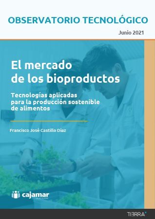 Portada "El mercado de los bioproductos, tecnologías aplicables para la producción sostenible de alimentos" - Observatorio Tecnológico Cajamar